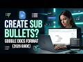 How to Create Sub Bullets in Google Docs [2026 Full Guide]