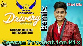 Drivery Dhol Mix Gurnam Bhullar New Song Punjabi Ft Jeevan Production Remix Song Punjabi