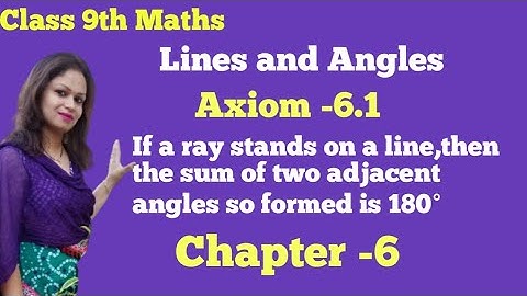 Axiom-6.1 ch-6| If a ray stands on a line then the sum of the two adjacent angles so formed is 180