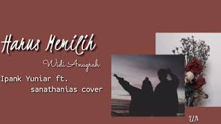 Harus Memilih - Widi Nugraha (Ipank Yuniar ft. Sanathanias Cover) | Lirik Video