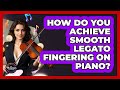 How Do You Achieve Smooth Legato Fingering On Piano? - The Musician Encyclopedia