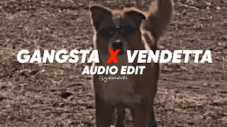 Gangsta x Vendetta ▪︎ [EDIT AUDIO]
