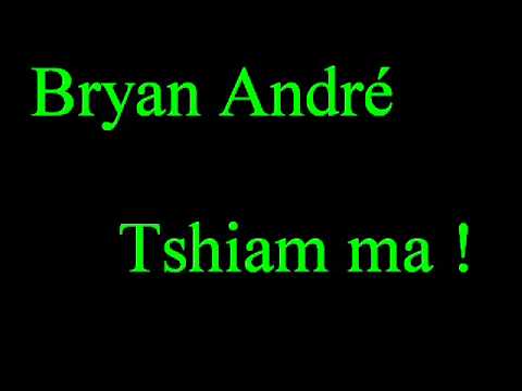 Bryan Andr - Tshiam ma