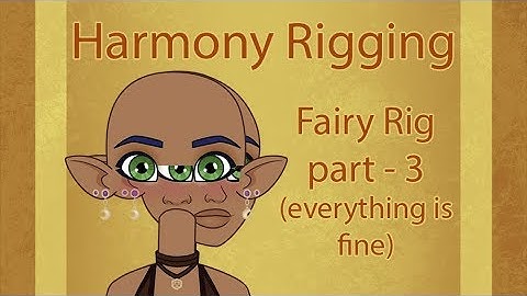 Harmony Rigging: Fairy part 3