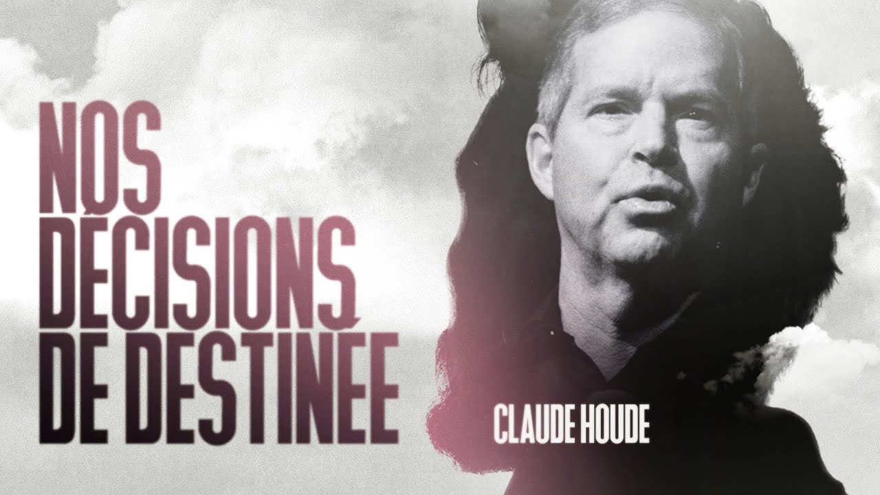Nos décisions de destinée | Claude Houde | Message