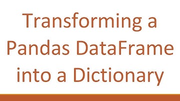 Transforming a Pandas DataFrame into a Dictionary