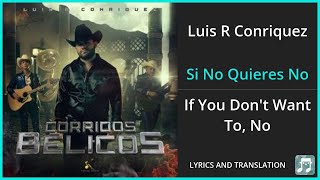 Luis R Conriquez - Si No Quieres No Lyrics English Translation - ft Neton Vega - Spanish
