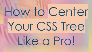 How to Center Your CSS Tree Like a Pro!