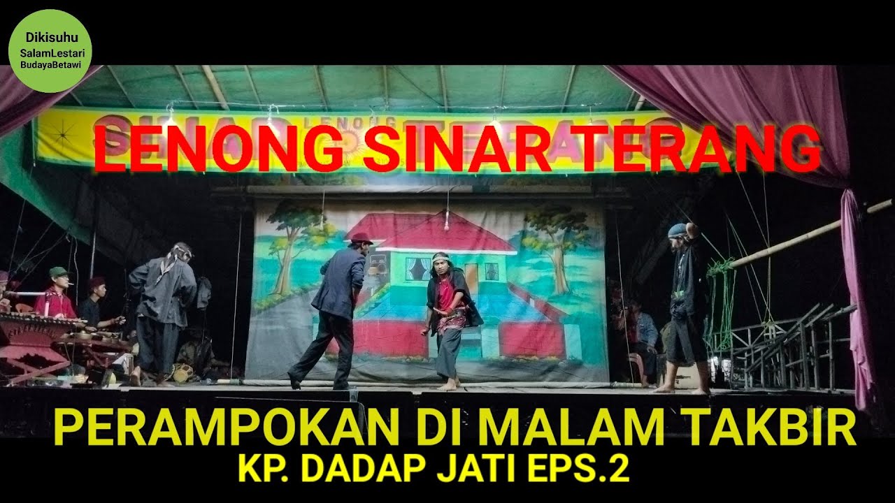 LENONG BETAWI SINAR TERANG || PERAMPOKAN DI MALAM TAKBIR || 📍📍📍KP. DADAP JATI EPS. 2 END