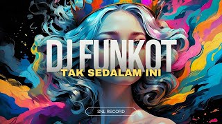DJ FUNKOT - TAK SEDALAM INI