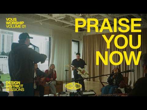 Praise You Now | Design District Sessions Vol 01