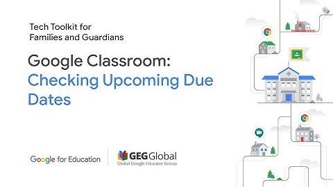 Google Classroom: Checking Upcoming Due Dates