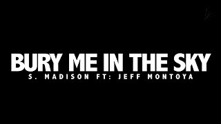 S. Madison - Bury Me in the Sky ft Jeffrey Montoya