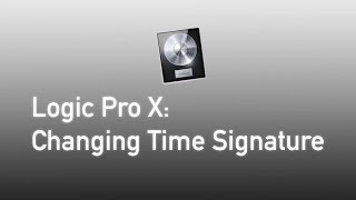 Logic Pro X : Changing Time Signature