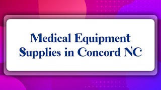 Top 10 Medical Equipment Supplies in Concord, NC