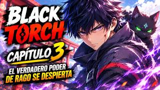 BLACK TORCH CAPÍTULO 3: El despertar de la bestia legendaria