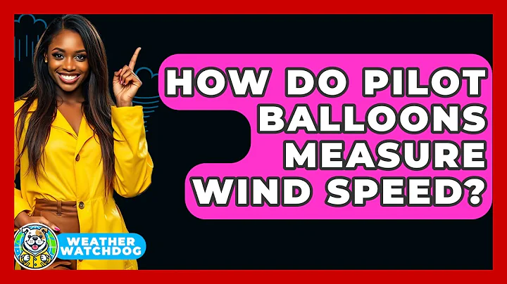 How Do Pilot Balloons Measure Wind Speed? - Weather Watchdog