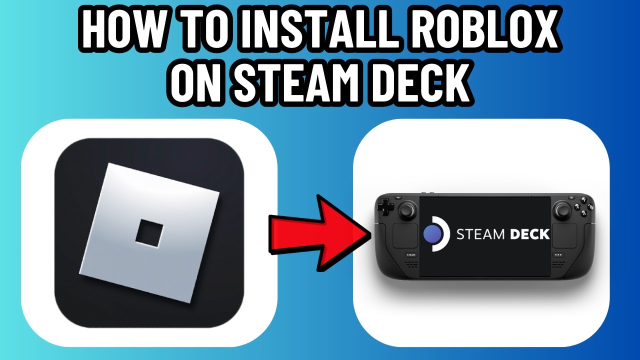 HOW TO INSTALL ROBLOX ON STEAM DECK IN 2026 QUICK EASY YouTube 