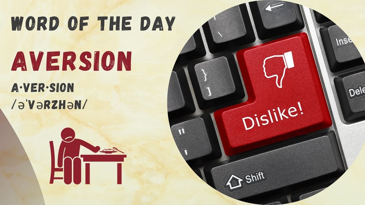 Aversion Definition:  Word of the Day with an Author