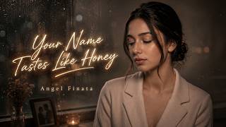 Your Name Tastes Like Honey - Angel Finata | Official Lyrics | Emotional Song