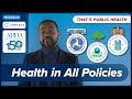 What does health in all policies mean episode 9 of thats public health