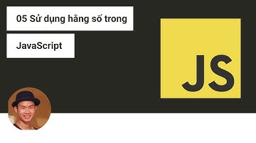 05 Khai báo và sử dụng hằng số const trong JavaScript