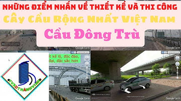 Điểm Nhấn Về Thiết Kế Và Thi Công Cây Cầu Rộng Nhất Việt Nam – Cầu Đông Trù