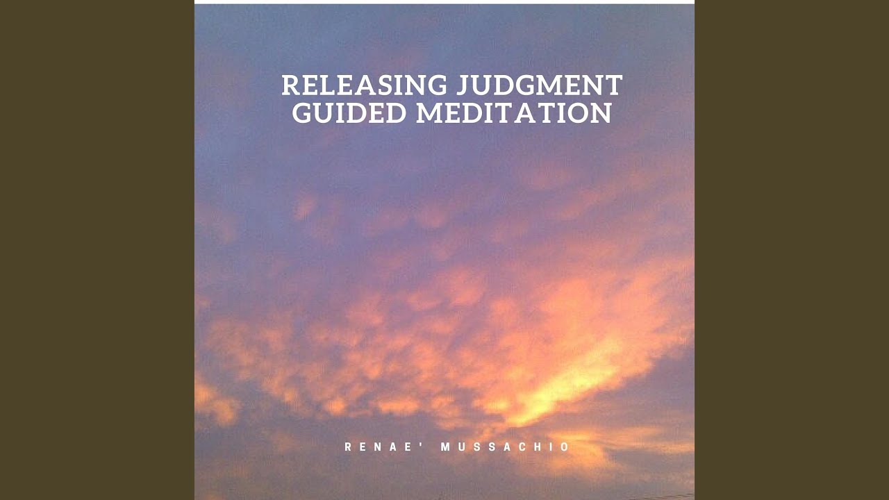 Releasing Judgment: Guided Meditation