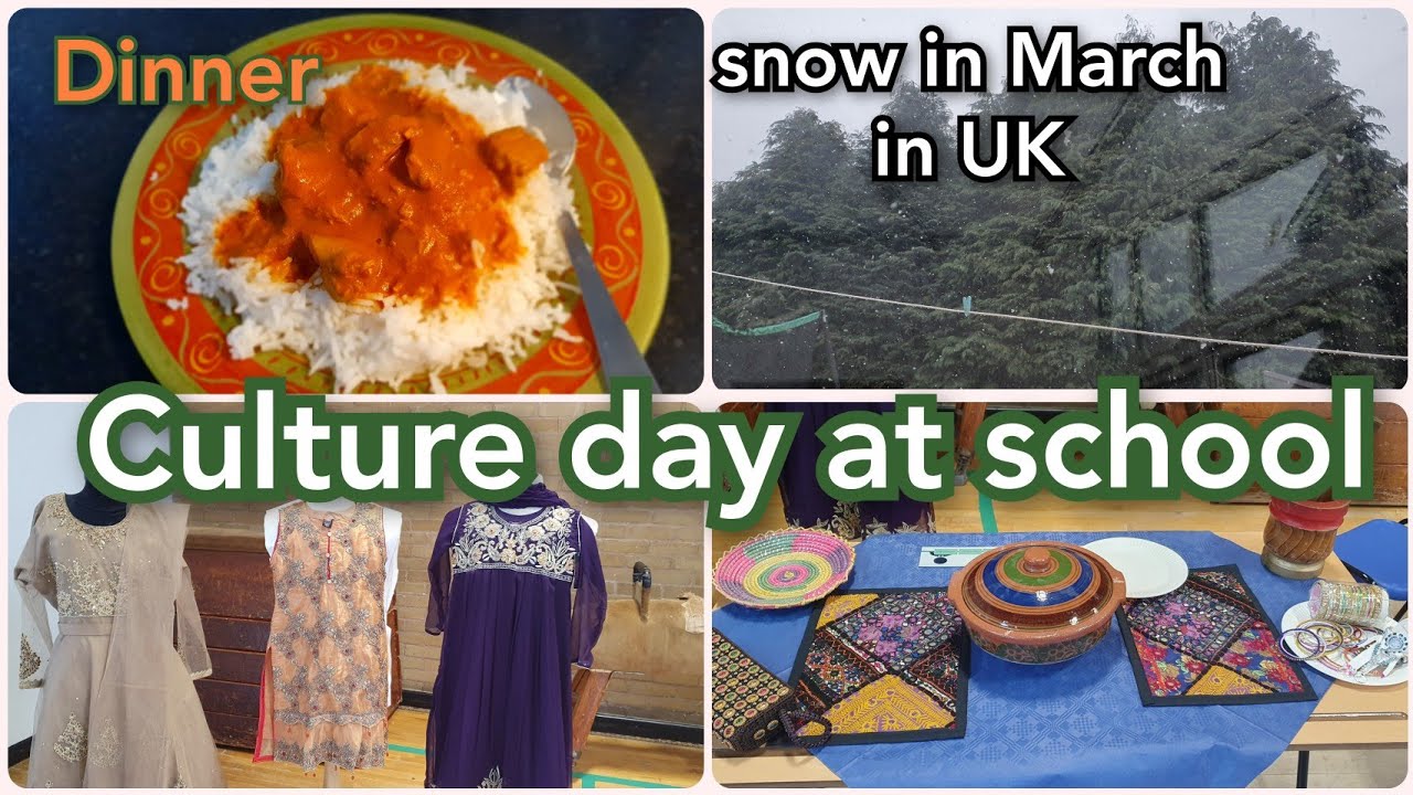 Culture day at Amna's school, snow fall in UK in March, Winter dinner