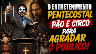 O ENTRETENIMENTO PENTECOSTAL ( PÃO E CIRCO PARA AGRADAR OS BODES )