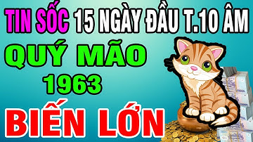 Chúc Mừng Quý Mão 1963 Nhận Lộc Trời Ban, Tiền Về Ngập Két Đúng 15 Ngày Đầu Tháng 10 Âm Lịch