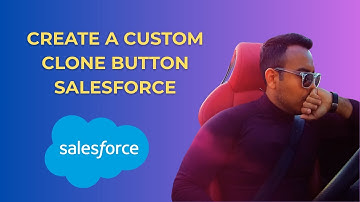 How to Create a Custom Clone Button in Salesforce [2025 full guide]