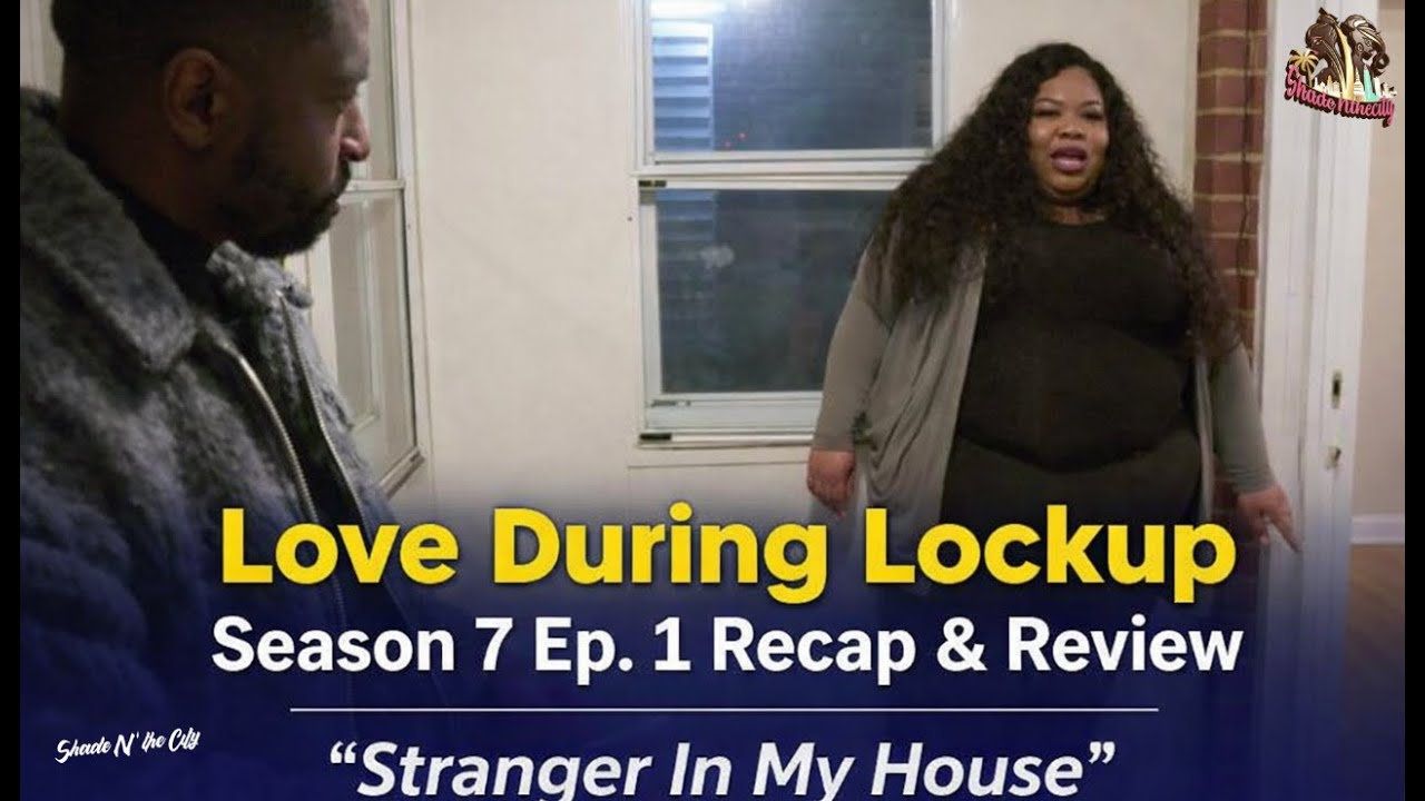Love During Lockup Season 7 Ep. 1 Recap | All Aboard The Hot Mess Express | 