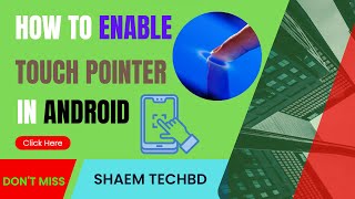 How to Enable Touch Pointer in Android 2023