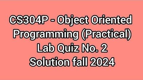 CS304P - Object Oriented Programming (Practical) Lab Quiz No. 2 solution fall 2024