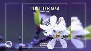 Dont Look Now - Drink Talk (Instrumental Mix)