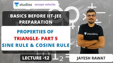 L12: Properties of Triangle - Part 5 - Sine Rule & Cosine Rule | Basics before IIT-JEE Preparation