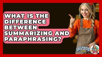 What Is The Difference Between Summarizing And Paraphrasing? - Childhood Education Zone