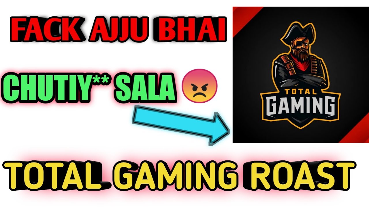 TOTAL GAMING ROAST😡FACK AJJU BHAI 😡AJJU BHAI ROAST 😡 Ft. @Total Gaming