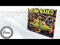 ♫ AYO MURUMBU (2018) - John Naiko ft. Lloyd, Ali Nali, Eldiz Mune & 5-Star [Official Audio]