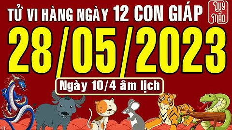 Tử vi Phương Đông hàng ngày, Chủ Nhật (28-05-2023) của 12 con giáp, chuẩn xác nhất (Bản Full)