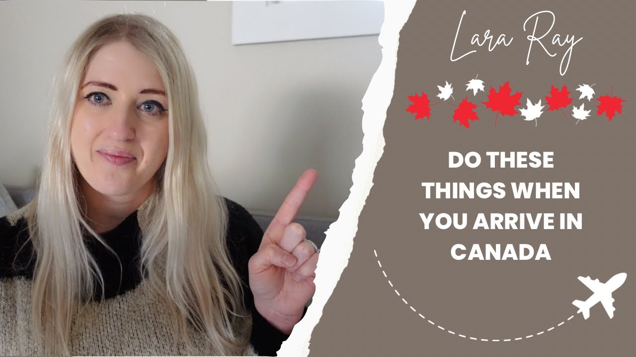 Things to do when you arrive in Canada Your first week in Canada
