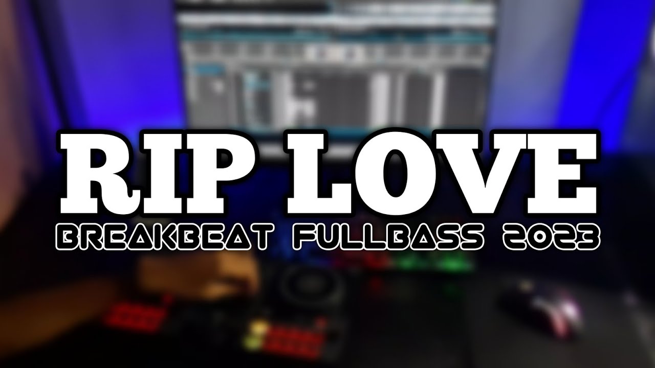 DJ RIP LOVE FAOUZIA BREAKBEAT FULLBASS TERBARU - YouTube