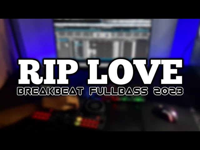 DJ RIP LOVE FAOUZIA BREAKBEAT FULLBASS TERBARU class=