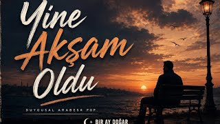 Yine Akşam Oldu Duygusal Türkçe Pop Bir Ay Doğar 