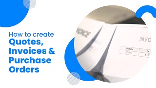 How to create Quotes, Invoices & Purchase Orders