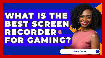 What Is The Best Screen Recorder For Gaming? - Be App Savvy