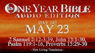 Day 143 | May 23 | One Year Bible Audio | 2 Sam 2-3, John 13, Ps 119, Prov 15
