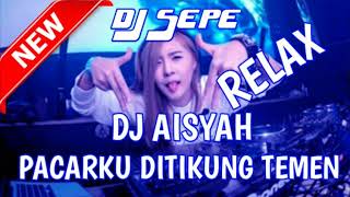 DJ AISYAH PACARKU DITIKUNG TEMEN BASS NYA RELAX