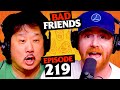 We are betas  ep 219  bad friends